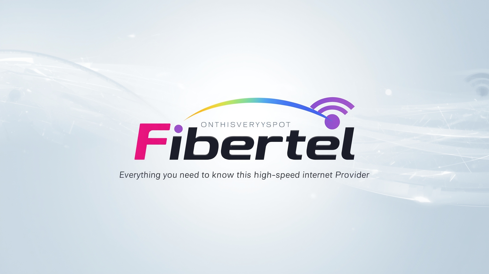 Onthisveryspot Fibertel: Everything You Need to Know About This High-Speed Internet Provider